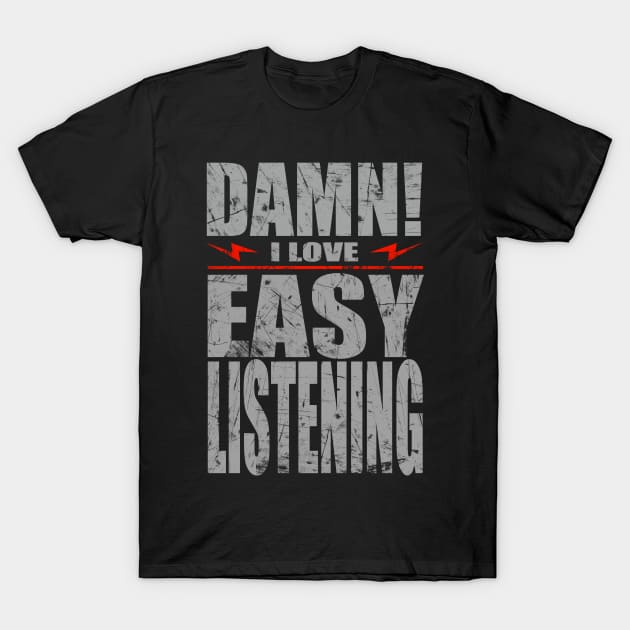 Damn i love Easy listening T-Shirt by barmalisiRTB